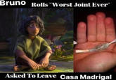 Bruno Rolls "Worst Joint Ever" Asked To Leave Casa Madrigal