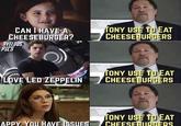 CAN I HAVE A CHEESEBURGER? RVELDUS PICS TONY USE TO EAT CHEESEBURGERS LOVE LED ZEPPELIN TONY USE TO EAT CHEESEBURGERS TONY USE TO EAT CHEESERURGERS APPY. You HAVE ISSUES