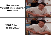 No more "2022 in x days" memes "2023 in x days..."