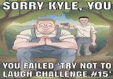SORRY KYLE, YOU @epic.png YOU FAILED TRY NOT TO LAUGH CHALLENGE #15'