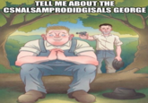 TELL ME ABOUT THE CSNALSAMPRODIDGISALS GEORGE