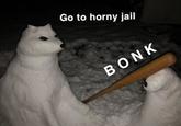 Go to horny jail BONK