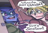 doin CLAudia? Whaccha It's Jester!