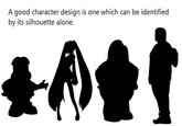 A good character design is one which can be identified by its silhouette alone.