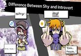 Difference Between Shy and Introvert shy: "Eww... "Oh No... People.." %3D People..."