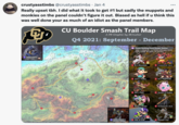 crustyasstimbs @crustyasstimbs · Jan 4 Really upset tbh. I did what it took to get #1 but sadly the muppets and monkies on the panel couldn't figure it out. Biased as hell if u think this was well done your as much of an idiot as the panel members. CU Boulder Smash Trail Map A PR Graphic by BCrusher Q4 2021: September - December Power Ranking Panel Ranger Station Made possible by the contributions of BCrusher, Katsuji. Crustyasstimbs, AIV. Kraden, lce, and Auro Hidden Feature: Aure's Cave 1 En's Mountain Crustyasstimbs' Spires Juice's Valley 4 Ice's Highlands AIV's Plain 6 Garden of Kraden Slatty's Range Xandapanda's Arch B Hidden Feature Zorosion's Plateau Hills of SJW 10 Katsuji's Cut mpiete credim, please check chis ink hp//docs.google.com/document/d/IuBelke3WQUOGrB94rYY