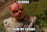 BLORBO FROM MY SHOWS imgflip.com