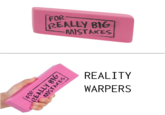 FOR REALLY BIG MISTAKES REALITY WARPERS FOR REALLY BIG MISTAKES