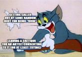Based on personal experience, and the main reason why I'm never leaving a critique again, even if the artist consents to it.