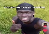 I be like idk and be knowing 140,9K