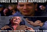 UNCLE BEN WHAT HAPPENED? Indigo Kidda Drank too many Dr Peppers yano kid