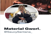 Material Gworl. @SaucySantana_