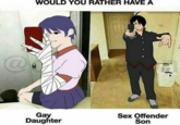 WOULD YOU RATHER HAVE A Gay Daughter Sex Offender Son