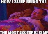 HOWI SLEEP BEING THE THE MOST ESOTERIC SIMP