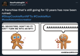 NewPuddingDXX @NewPuddingDX A franchise that's still going for 12 years has now been ruined. #StopCookieRunNFTs #CookieRun #cookiecomiccreator NO, DEVSISTERS, DON'T DO IT! ON'T TURN ME INTO AN NFT! AAAAAAAAAAAAAAA cookiecomiccre