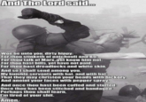 And The Lord said. Woe be unto you, dirty hippy: For thou stinketh of patchouli and B0: For thou talk of Marx, yet know him not; For thou hast bills, yet have not paid; For thou hast dreadlocks and wihite skin. And so I shall send among you, My humble servants with hat, and with bat: That they may christen your heads with hickory, And anoint your faces with pepper spray. And once thou hast been cuffed and stuffed; Once thou has been stitched and bandaged; Perhaps thou shall learn, I'm tired of your s---. Amen. ROFEBOT