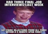 HAD THREE FINAL JOB INTERVIEWS LAST WEEK GOT EMAIL REJECTIONS FROM ALL THREE WITHIN A 5 MINUTE SPAN TODAY Kyle Craven Forehead Smile Chin Eyebrow Human Tartan Publication Dress shirt Font Happy Plaid