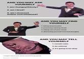 AND YOU MAY ASK YOURSELF 1. am i hungry/thirsty? 2. am i tired? 3. ami stressed and/or overwhelmed? AND YOU MAY FIND YOURSELF 1. taking deep breaths 2. practicing calming rituals 3. taking care of your needs 4. distracting yourseltf from bad thoughts AND YOU MAY TELL YOURSELF 1. remain calm 2. be rational 3. it's going to be okay I might have just done something great Source: marsixm