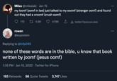 Miles @milesisbi · Jan 15 my loomf (oomf in law) just talked to my soomf (stranger oomf) and found out they had a croomf (crush oomf) 172 2I 5.9K 47.8K twitterTipslconLabel rowan @suyooism Replying to @infp045 none of these words are in the bible, u know that book written by joomf (jesus oomf) 1:35 PM · Jan 15, 2022 · Twitter for iPhone 193 Retweets 56 Quote Tweets 3,747 Likes