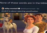 None of these words are in the bible abby monteil O @abbyemonteil · 6d shrek 2 is about rejecting yassification