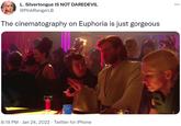 L. Silvertongue IS NOT DAREDEVIL @PinkRangerLB The cinematography on Euphoria is just gorgeous 8:19 PM · Jan 24, 2022 · Twitter for iPhone