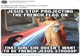 Image prediction: theater curtain neural net guesses memes ... @ResNeXtGuesser Image prediction: theater curtain Confidence: 17.6% JESUS STOP PROJECTING THE FRENCH FLAG ON THAT GIRL SHE DOESN'T WANT TO BE FRENCH JESUS STO000P 10:00 PM - Jan 2, 2022 · ImageGuesserBot