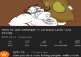 How to Get Stronger in 30 Days (JUST DO THIS!) 321K views · 5 days ago 16K 255 Share Download Save WX-78 • 3 hours ago W Can you do a vidio killing people with a rock