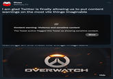 Shayy @Shayy_TV I am glad Twitter is finally allowing us to put content warnings on the most vile things imaginable Content warning: Violence and sensitive content The Tweet author flagged this Tweet as showing sensitive content. Show VIIV TM OVERWATCH Hide