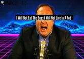 INFOWARS I Will Not Eat The Bugs I Will Not Live In A Pod