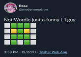 Rose @modernmodron Not Wordle just a funny Lil guy 3:39 PM · 12/27/21 · Twitter Web App