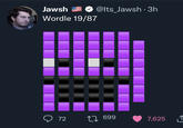 Jawsh @lts_Jawsh · 3h Wordle 19/87 ♡ 72 27 699 7,625