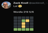 Zack Knoll @zackknoll_ Lol Wordle 219 5/6