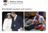 Weihan Zhang @liangweihan4 Elizabeth queen are worry >