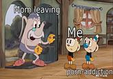 Mom leaving Me p----addiction NETFLIA