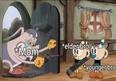 *elder bro Mom *younger bro
