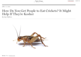 NEw VORK. SUBSCRIBE SIGN IN APR. 17, 2014 How Do You Get People to Eat Crickets? It Might Help If They're Kosher Ву Anya Hoffmаn Eat me. Photo: Shutterstock