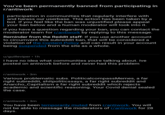 You've been permanently banned from participating in r/antiwork participation in communities that regularly interfere with and harass our userbase. This action has been taken by a bot. If you feel like the ban was unjustified please appeal your ban below and a human moderator will look into it. If you have a question regarding your ban, you can contact the moderator team for r/antiwork by replying to this message. Reminder from the Reddit staff: If you use another account to circumvent this subreddit ban, that will be considered a violation of the Content Policy and can result in your account being suspended from the site as a whole. u/guilleviper • 1h I have no idea what communities youre talking about. Ive posted on antiwork before and never had this problem r/antiwork • 3m Various problematic subs. PoliticalcompassMemes, a far right subreddit, shitpoliticssays, a far right subreddit and Anarcho_Capitalism a far right subreddit which rejects academic and scientific reasoning. Your Covid denial sealed the case. r/antiwork • 3m You have been temporarily muted from r/antiwork. You will not be able to message the moderators of r/antiwork for 28 days.