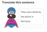 Translate this sentence 00 They were killed by the police in Germany.