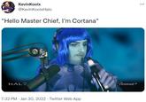 KevinKoolx @KevinKoolxHalo "Hello Master Chief, I'm Cortana" Paramount+ HALE 7:32 PM · Jan 30, 2022 · Twitter Web App