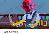 IGOT 10 TELL YOU, THIS IS PRETTY TERRIFIC. Two Knives