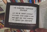 COMEDIAN JOHN CLEESE: * STUPID PEOPLE HAVE NO IDEA HOW STUPID THEY ARE." ester Knopf THE DUNNING-KRUGER working, it was clear th becen my job in a way, PRAYER sit at my desk andIc You start each work LET ME BE SMART ENOUGH going or where you hope," said painter TO KNOW HOW DUMB I AM knowing how thir the face of uncert AND GIVE ME THE COURAGE "Hope is an emb writes Rebecca TO CARRY ON ANY WAY don' ! that you going to happe only way to ka allow yourse THE DUNNING-KRUGER EFFECT ISA PSYCHOLOGICAL PHENOMENON SUMMARIZED B1 Of course, t Thinking r all sorts of mind, yo AUTIFU O LIV lirror ER MEARIRG OF