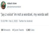 robust stove @nolemonnomelon *jay z voice* im not a wordcel, my words sell 12:32 PM - Feb 3, 2022 · Twitter for Android 88 Retweets 4 Quote Tweets 1,382 Likes
