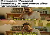 Meta adds 'Personal Boundary' to metaverse after 'virtual gang r---' ELOD OCKTAIL SIGGU VUNDALI RA 日 回 O | Melody Mocktail AKKADA KUDA ILANTI PANULU CHEYATANIKI