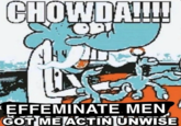 CHOWDAL!! HEMET69 EFFEMINATE MEN GOT ME ACTINUNWISE