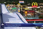 EXON SUNDC 9ELL GIFTS&SOUVENI McDonald's Rastaurant Quenos Sun BIG AIR SHOOUGANG FREESTYLE SKIING SESSION SCHEDULE MEN'S FREESKI BIG AIR - QUALIFICATION imgfip.com