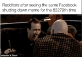 Redditors after seeing the same Facebook shutting down meme for the 83279th time mematic & Tenor