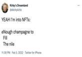 Kirby's Dreamland @dkirbykirbz ... YEAH I'm into NFTS: eNough champagne to Fill The nile 11:06 PM · Feb 5, 2022 · Twitter for iPhone