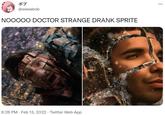 ボブ ... @weeabob NO0000 DOCTOR STRANGE DRANK SPRITE 6:26 PM · Feb 13, 2022 · Twitter Web App