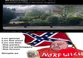 Edward Elgar @NxallAnglo · Dec 1 Confederate Flag in Norwich, England 12:30 AM · Dec 3, 2021 · Twitter for iPhone Luv georja Luv the souf Luv me fam 'Ate yanks 'Ate ca'petbaggas 'Ate lincon Simple as NORFWICH LYSKIE GRONIE : ★ ★ *