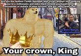 Are you the famous Tinder Swindler who tricks women into thinking you're a millionaire and asks them to lend you hundreds of thousands of dollars of their fortune, and got away with itall? conkerete This Meme Made By Tinder Swindler Gang Your crown, King